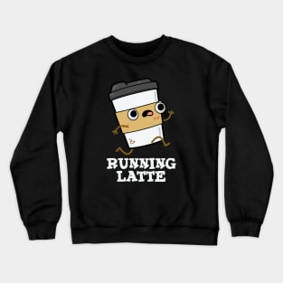 Running Latte Cute Coffee Pun Crewneck Sweatshirt